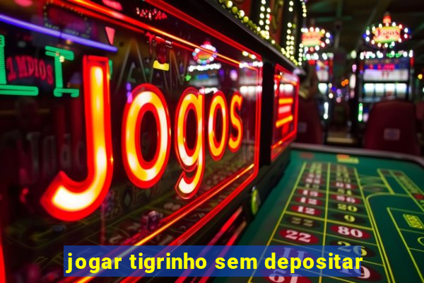 jogar tigrinho sem depositar