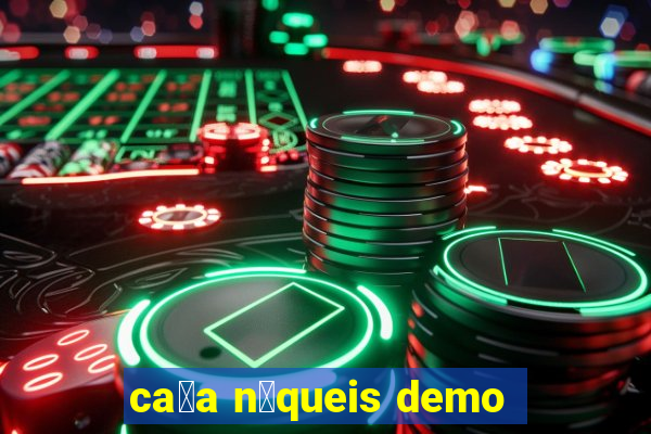 ca莽a n铆queis demo