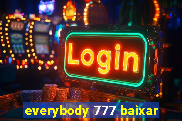 everybody 777 baixar