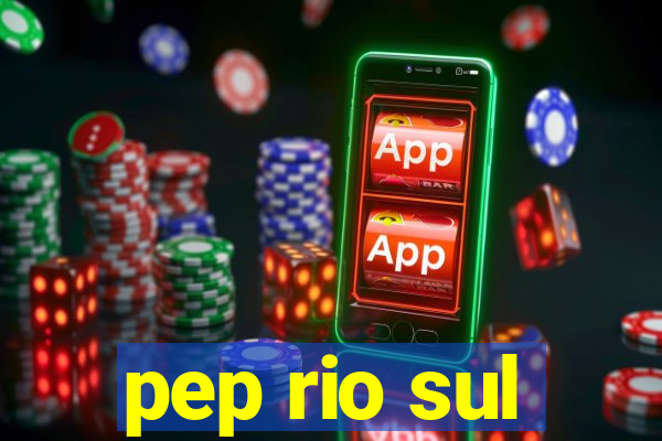 pep rio sul