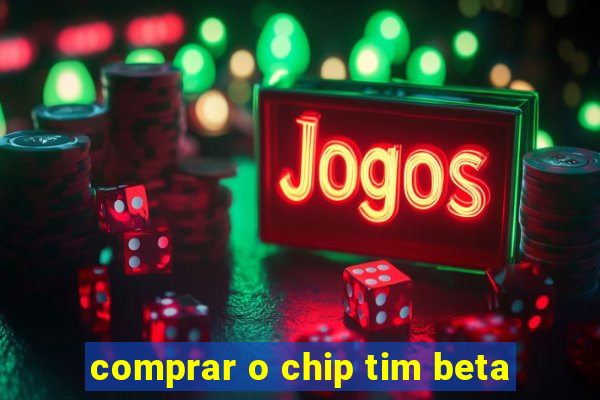 comprar o chip tim beta