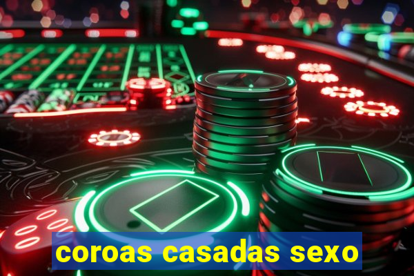 coroas casadas sexo