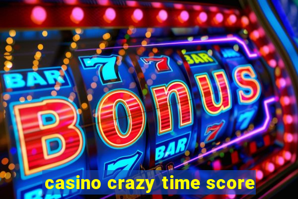 casino crazy time score