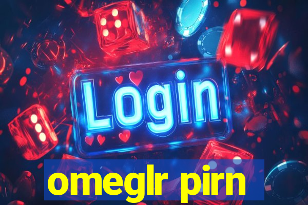 omeglr pirn