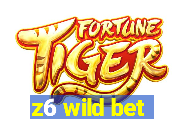 z6 wild bet