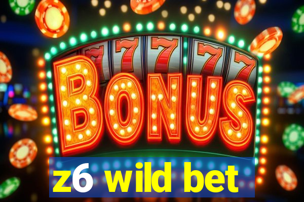 z6 wild bet