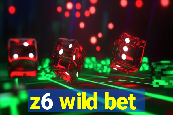 z6 wild bet