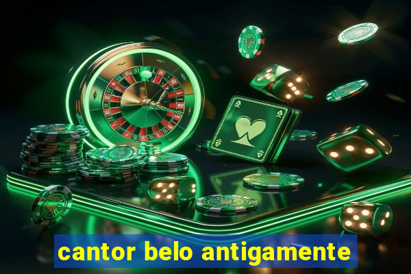 cantor belo antigamente