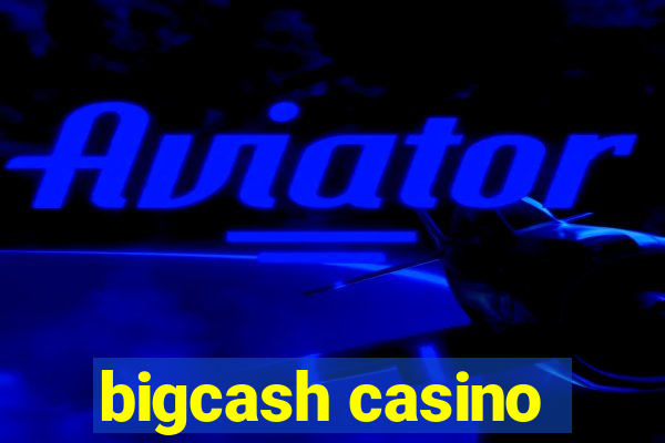 bigcash casino