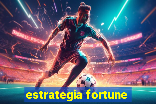 estrategia fortune