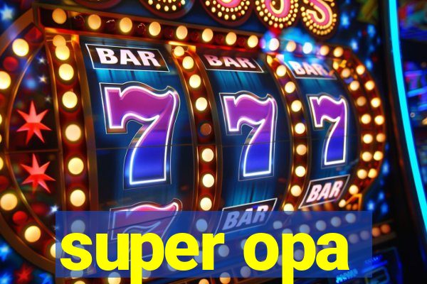 super opa