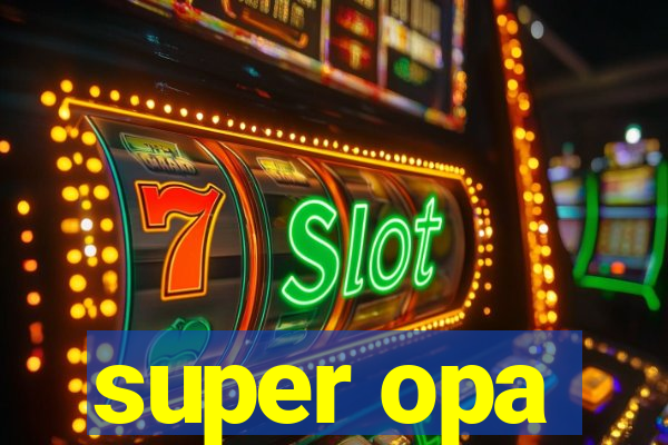 super opa