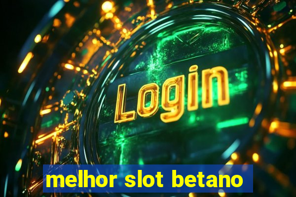 melhor slot betano