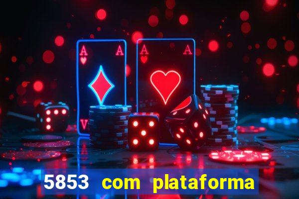 5853 com plataforma de jogos