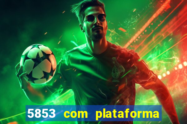 5853 com plataforma de jogos