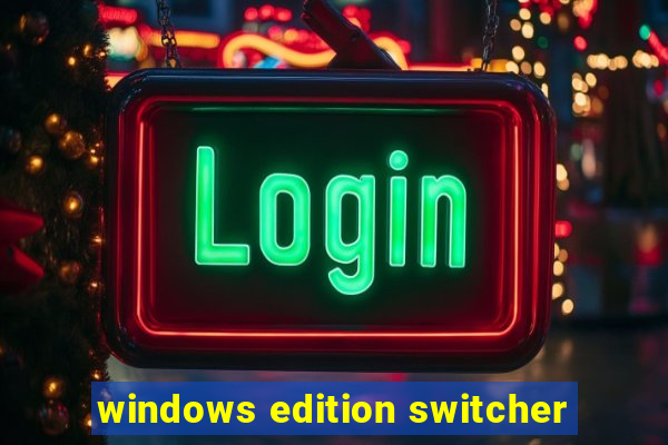 windows edition switcher