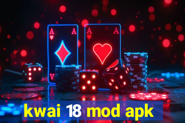 kwai 18 mod apk