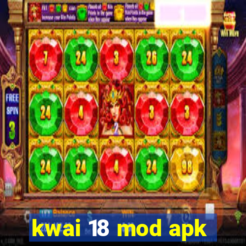 kwai 18 mod apk