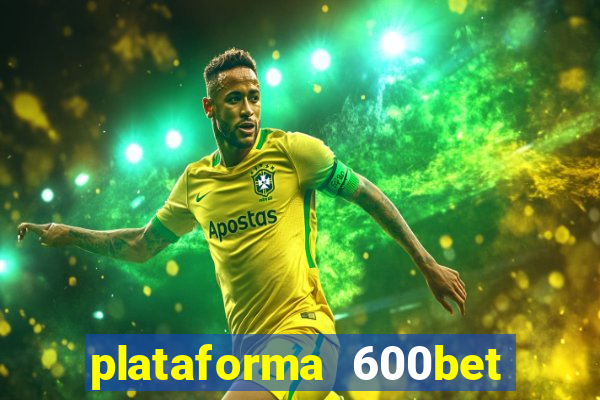 plataforma 600bet 茅 confi谩vel