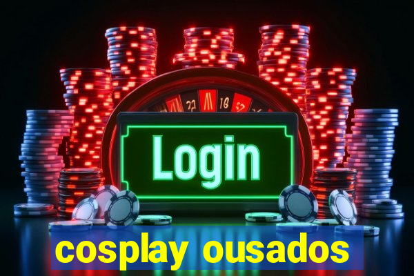 cosplay ousados