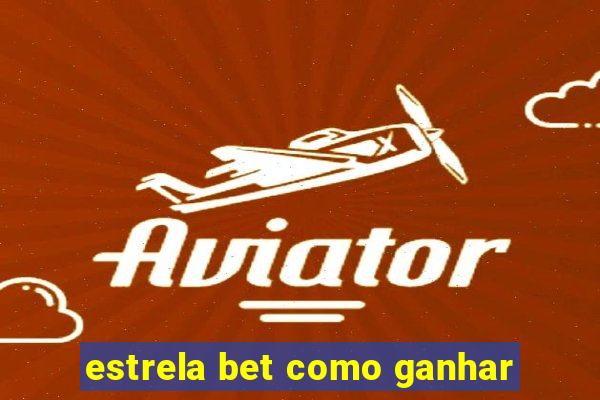 estrela bet como ganhar