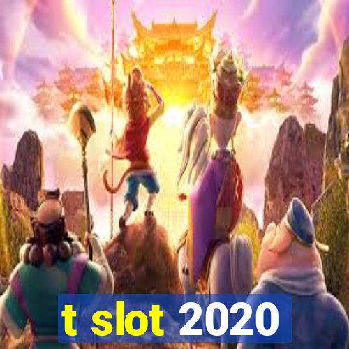 t slot 2020