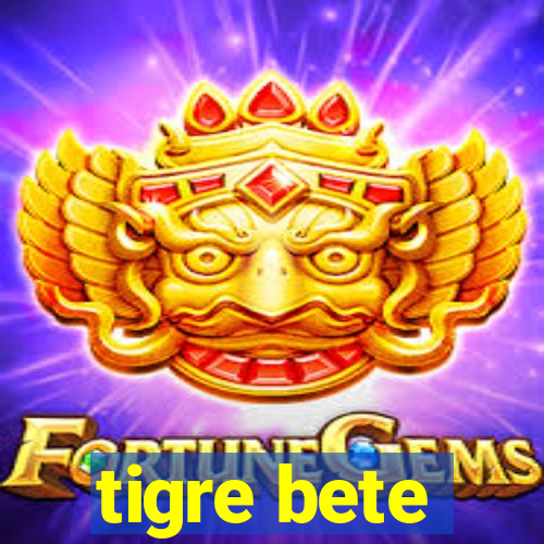 tigre bete