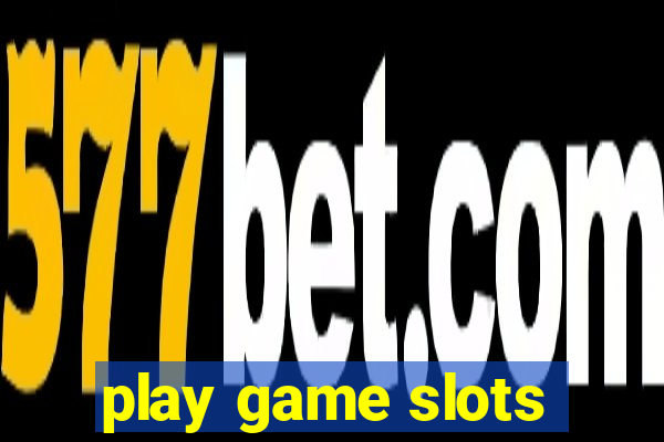 play game slots