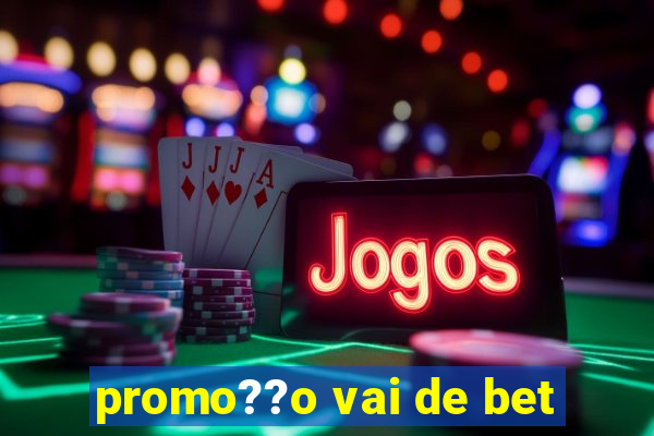 promo??o vai de bet