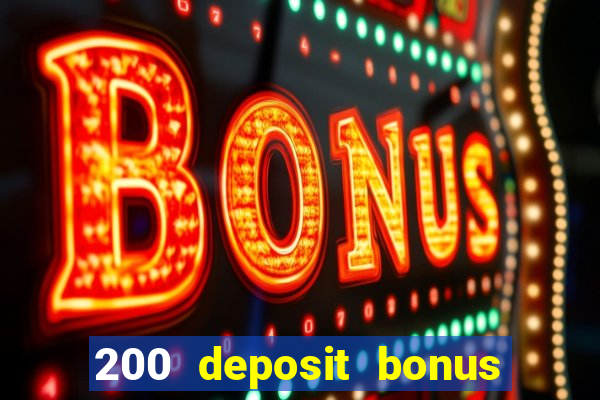 200 deposit bonus online casino