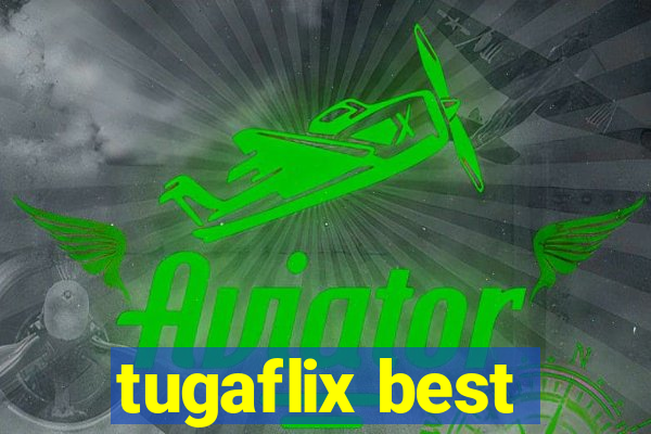 tugaflix best