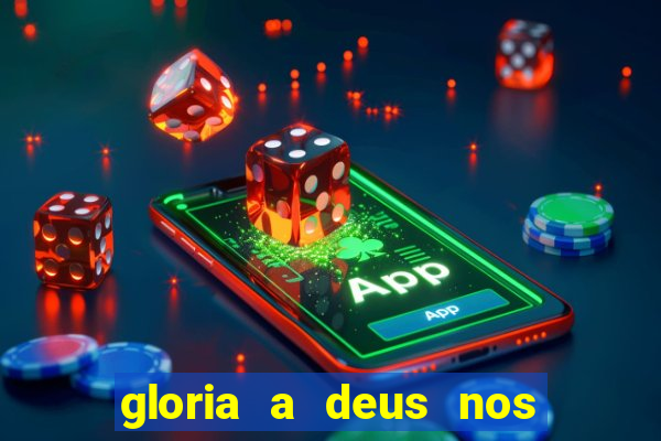 gloria a deus nos altos ceus letra