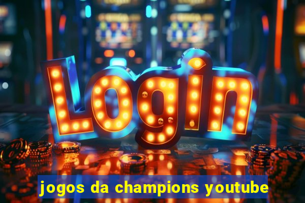 jogos da champions youtube