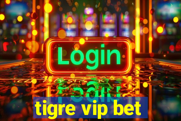 tigre vip bet