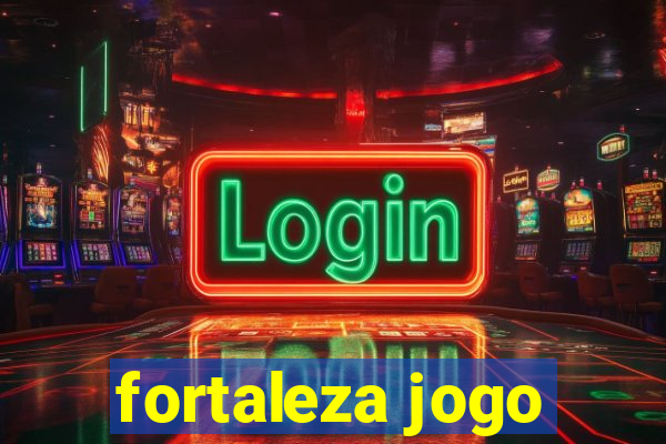 fortaleza jogo