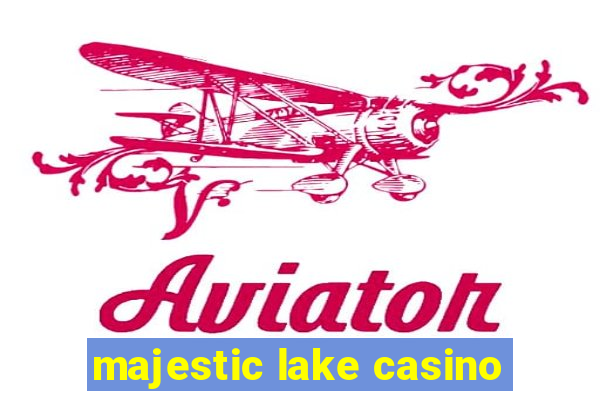 majestic lake casino