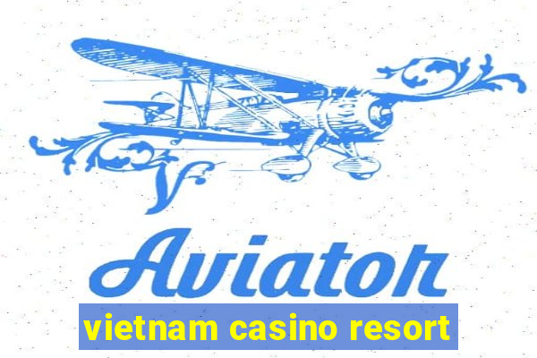 vietnam casino resort