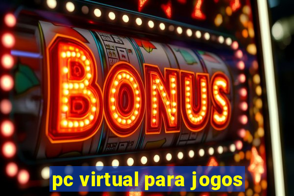 pc virtual para jogos