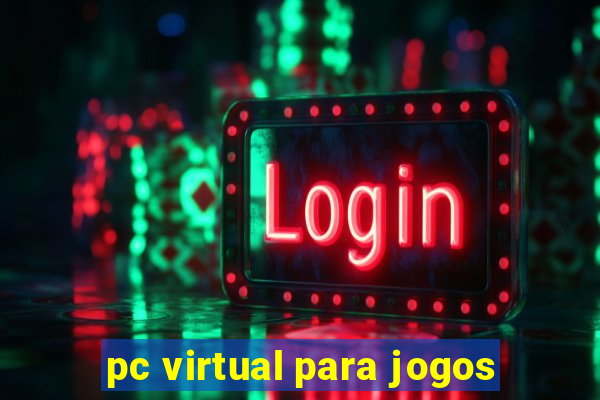 pc virtual para jogos