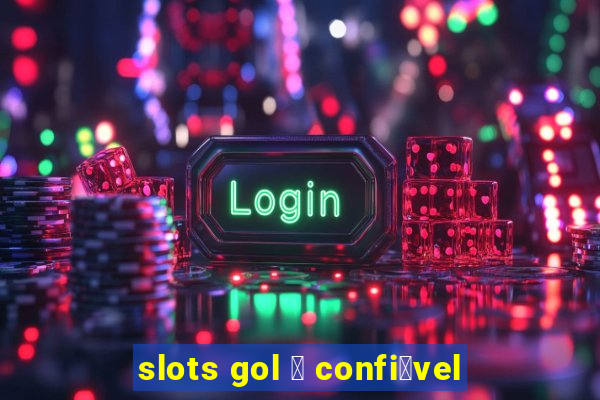 slots gol 茅 confi谩vel