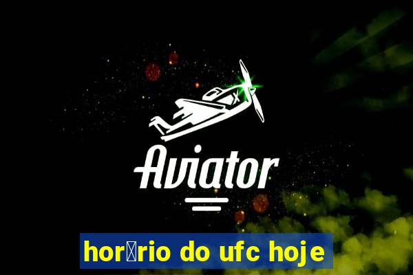 hor谩rio do ufc hoje