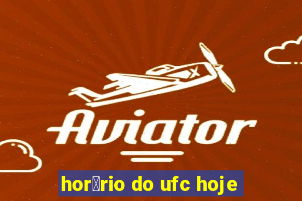 hor谩rio do ufc hoje