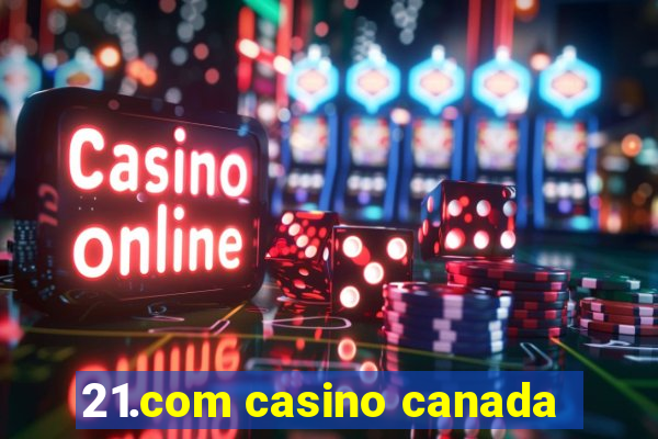 21.com casino canada