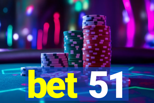 bet 51