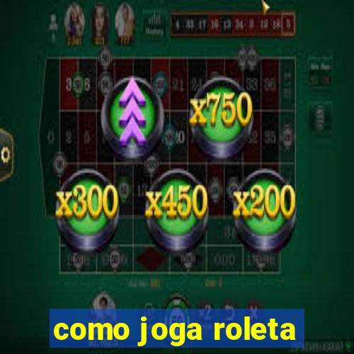 como joga roleta