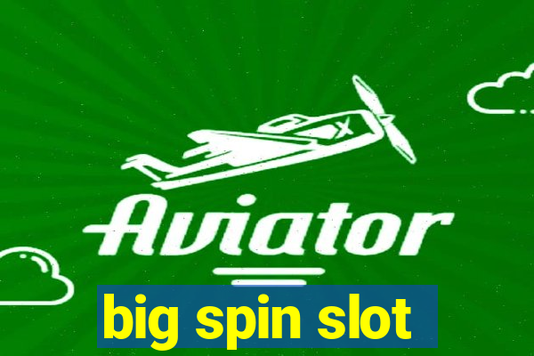 big spin slot