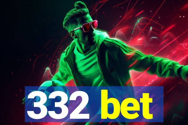 332 bet