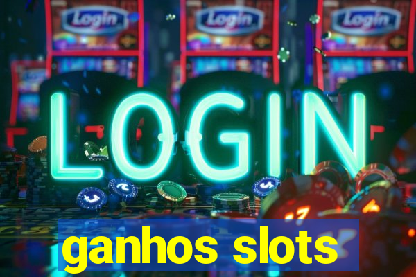 ganhos slots