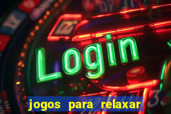 jogos para relaxar a mente