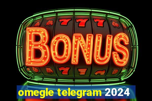 omegle telegram 2024